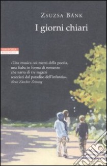 I giorni chiari libro di Bank Zsuzsa