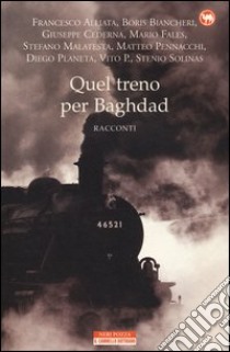 Quel treno per Baghdad libro di Malatesta S. (cur.)