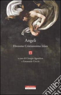 Angeli, ebraismo, cristianesimo, islam libro di Agamben G. (cur.); Coccia E. (cur.)