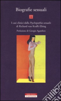 Biografie sessuali. I casi clinici dalla «Psychopatia sexualis» di Richard von Krafft-Ebing libro di Verzotto F. (cur.)