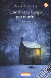 Uno strano luogo per morire libro di Miller Derek B.