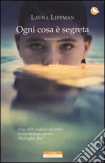 Ogni cosa è segreta libro di Lippman Laura