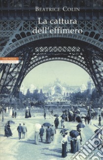 La cattura dell'effimero libro di Colin Beatrice