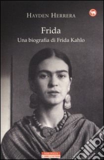 Frida. Una biografia di Frida Kahlo libro di Herrera Hayden; Nadotti M. (cur.)
