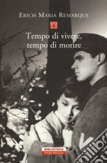 Tempo di vivere, tempo di morire libro di Remarque Erich Maria