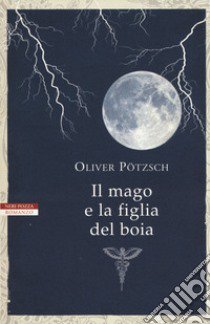 Il mago e la figlia del boia libro di Pötzsch Oliver