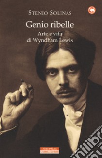 Genio ribelle. Arte e vita di Wyndham Lewis libro di Solinas Stenio