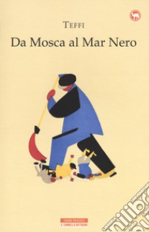 Da Mosca al Mar Nero libro di Teffi