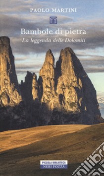 Bambole di pietra. La leggenda delle Dolomiti  libro di Martini Paolo