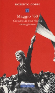 Maggio '68. Cronaca di una rivolta immaginaria libro di Gobbi Roberto