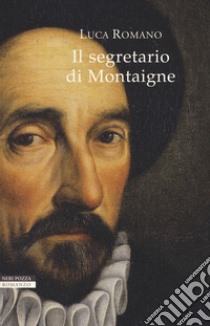 Il segretario di Montaigne libro di Romano Luca