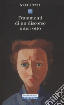 Frammenti di un discorso interrotto libro di Pozza Neri; Colla A. (cur.)