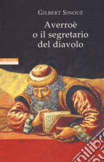 Averroè o il segretario del diavolo libro di Sinoué Gilbert