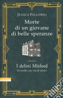 Morte di un giovane di belle speranze. I delitti Mitford libro di Fellowes Jessica