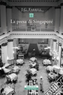 La presa di Singapore libro di Farrell James Gordon