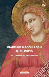 Il silenzio nella storia del cristianesimo libro di MacCulloch Diarmaid