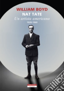 Nat Tate. Un artista americano 1928-1960 libro di Boyd William