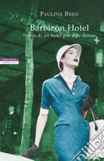 Barbizon Hotel. Storia di un hotel per sole donne libro di Bren Paulina