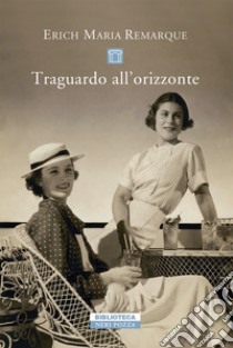 Traguardo all'orizzonte libro di Remarque Erich Maria