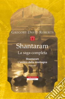 Shantaram. La saga completa libro di Roberts Gregory David