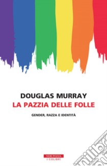 La pazzia delle folle. Gender, razza e identità libro di Murray Douglas