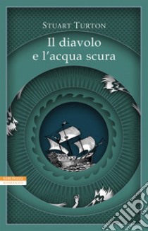 Il diavolo e l'acqua scura libro di Turton Stuart