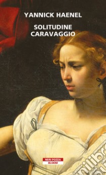 Solitudine Caravaggio libro di Haenel Yannick