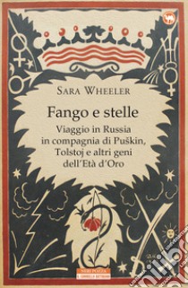 Fango e stelle. Viaggio in Russia in compagnia di Puskin, Tolstoj e altri geni dell'Età dell'oro libro di Wheeler Sara