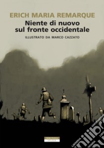 Niente di nuovo sul fronte occidentale. Ediz. illustrata libro di Remarque Erich Maria