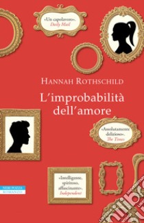 L'improbabilità dell'amore libro di Rothschild Hannah