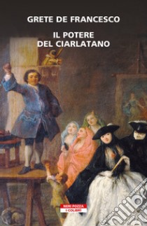 Il potere del ciarlatano libro di Francesco Grete de