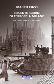 Seicento giorni di terrore a Milano. Vita quotidiana ai tempi di Salò libro di Cuzzi Marco