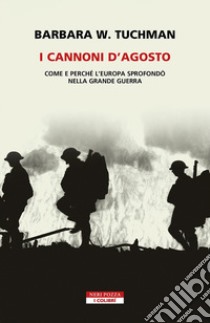 I cannoni d'Agosto. Come e perché l'Europa sprofondò nella Grande Guerra libro di Tuchman Barbara W.