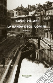 La banda degli uomini libro di Villani Flavio