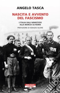 Nascita e avvento del fascismo. L'Italia dall'armistizio alla marcia su Roma libro di Tasca Angelo