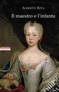 Il maestro e l'infanta libro di Riva Alberto