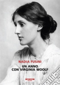 Un anno con Virginia Woolf libro di Fusini Nadia