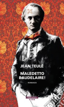 Maledetto Baudelaire! libro di Teulé Jean