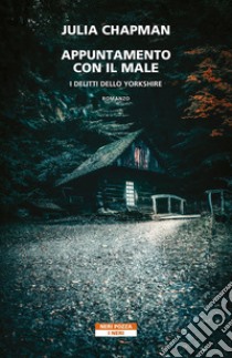 Appuntamento con il male. I delitti dello Yorkshire libro di Chapman Julia