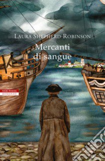 Mercanti di sangue libro di Shepherd-Robinson Laura