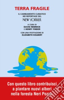 Terra fragile. Il cambiamento climatico nei reportage del New Yorker libro di Remnick D. (cur.); Finder H. (cur.)