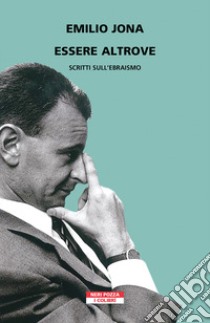 Essere altrove. Saggi sull'ebraismo libro di Jona Emilio