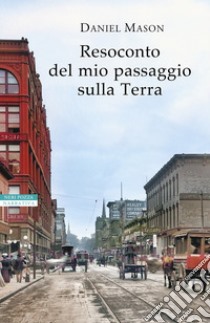 Resoconto del mio passaggio sulla terra libro di Mason Daniel