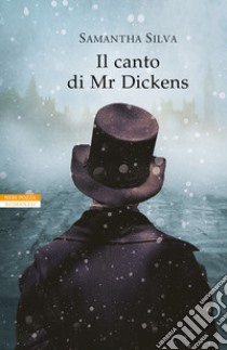 Il canto di Mr Dickens libro di Silva Samantha