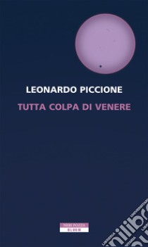 Tutta colpa di Venere libro di Piccione Leonardo