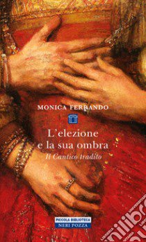 L'elezione e la sua ombra. Il cantico tradito libro di Ferrando Monica