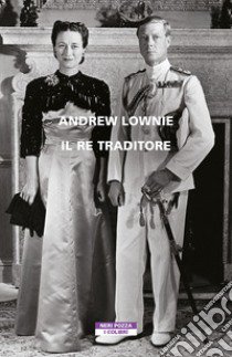 Il re traditore libro di Lownie Andrew