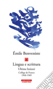 Lingua e scrittura. Ultime lezioni. College de France 1968-1969 libro di Benveniste Émile