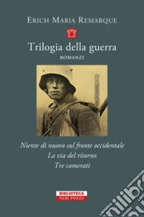 Trilogia della guerra: Niente di nuovo sul fronte occidentale-La via del ritorno-Tre camerati libro di Remarque Erich Maria