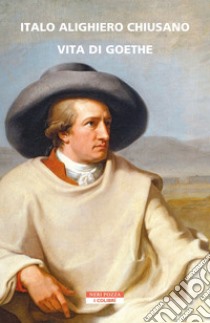 Vita di Goethe libro di Chiusano Italo Alighiero